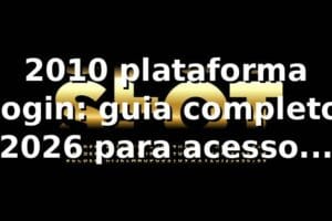 2010 plataforma login: guia completo 2026 para acesso rápido 🚀